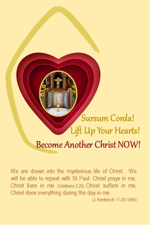 Sursum Corda - Lift up your Hearts! Become Another Christ NOW!